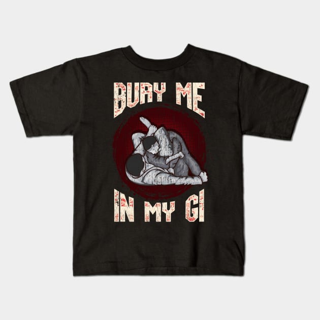 BJJ Bury Me In My Gi MMA Brazil Jiu Jitsu Fighter Kids T-Shirt by theperfectpresents